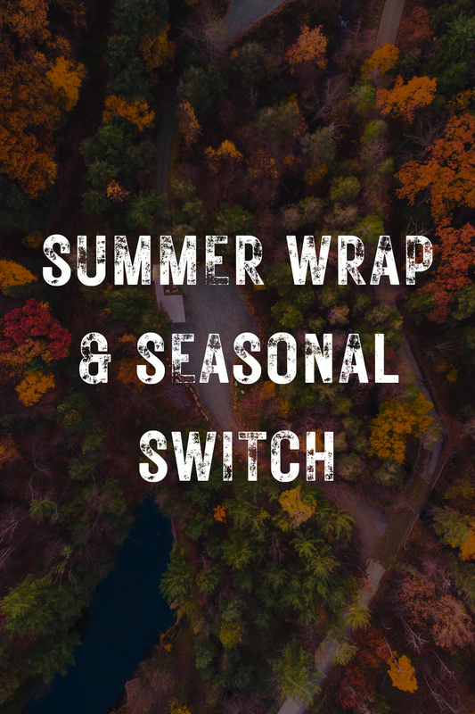 Summer Wrap and Seasonal Switch