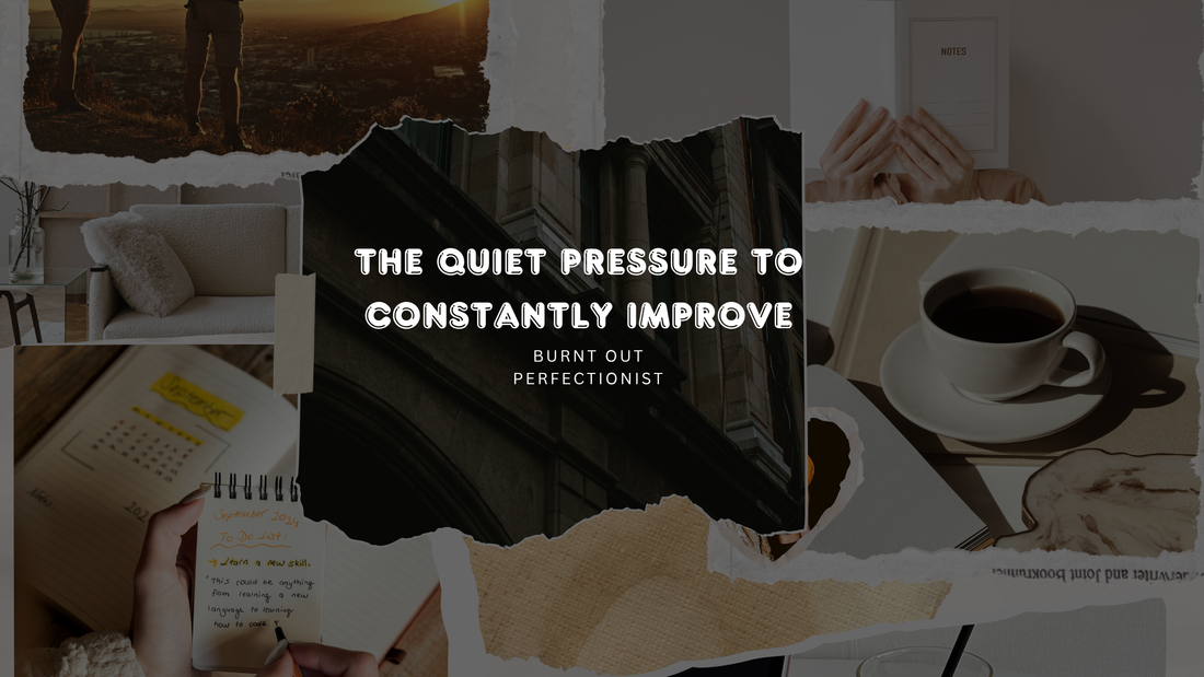 The Quiet Pressure to Constantly Improve