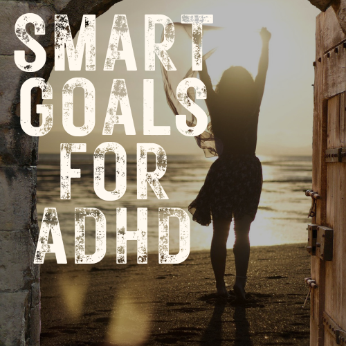 Why SMART Goals Don’t Work for ADHD (And How We Get Things Done Anyway)