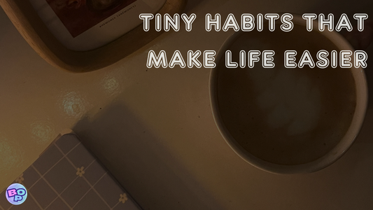Tiny Habits That Make Life Easier