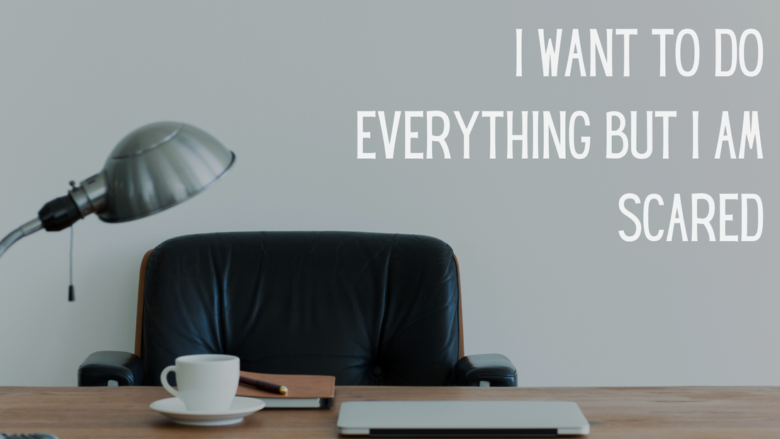 I Want to Do Everything (But I’m Scared)