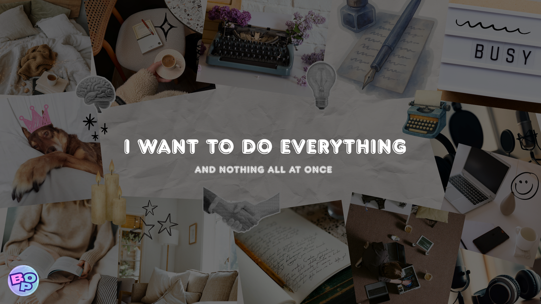 I Want To Do Everything and Nothing all at Once
