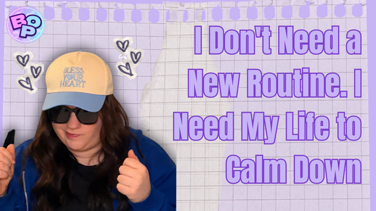 I Don't Need a New Routine. I Need My Life to Calm Down