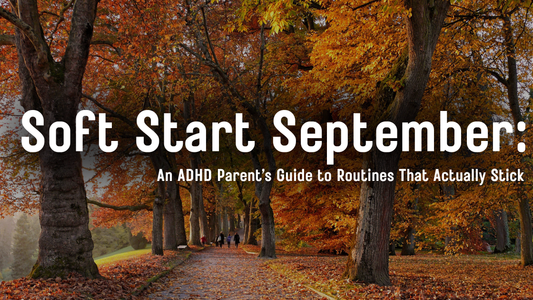Soft Start September: Easing Back Into Routines Without Burning Out