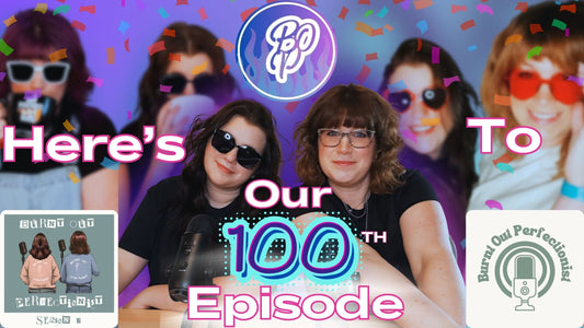 🎉 Burnt Out Perfectionist Is About to Hit 100 Episodes… and It’s Not What You Expect