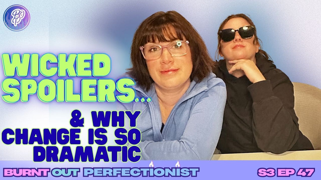 Wicked Spoilers + Why Even Tiny Life Changes Feel So Big