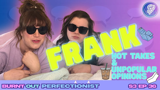 Can We Be FRANK? ADHD Hot Takes (The Light-Hearted Half)